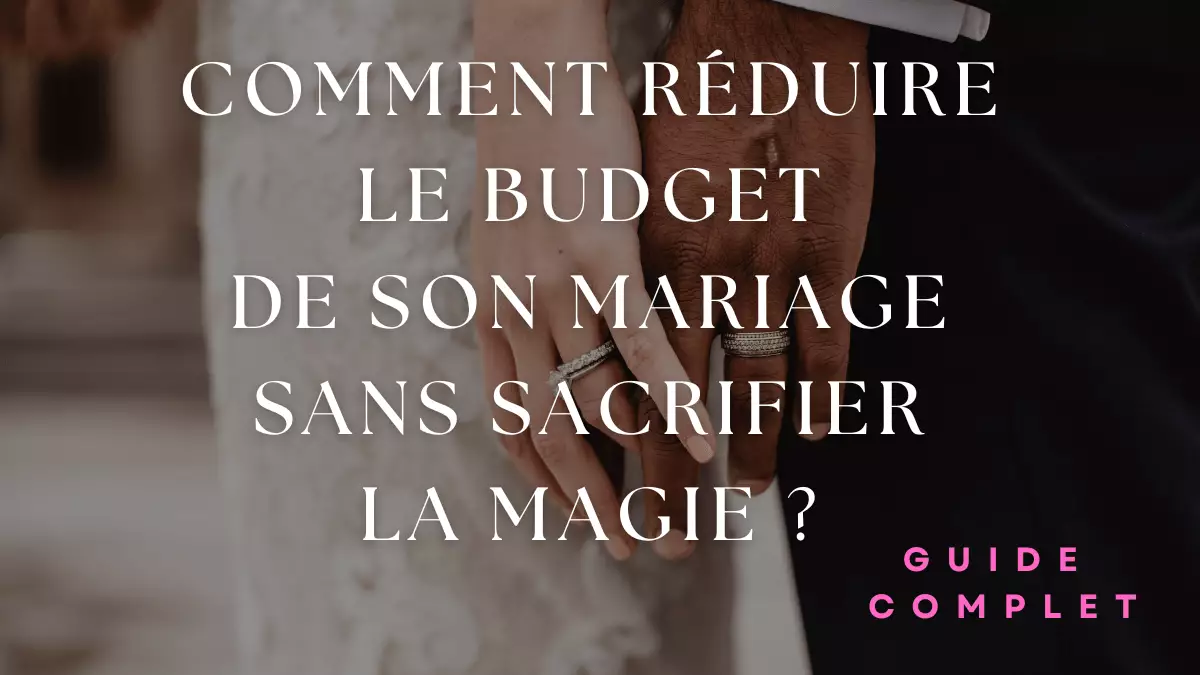Conseils pratiques pour réduire le budget de son mariage sans sacrifier la magie de la fête