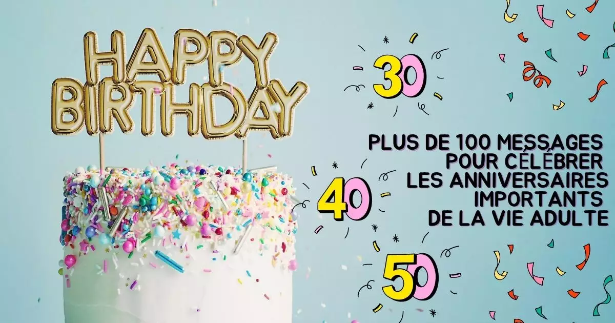 Anniversaire 30 40 50 ans adultes messages célébration caps importants décennies