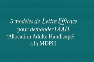 Demande d&rsquo;AAH à la MDPH : Courriers gratuits à télécharger - Modèle gratuit