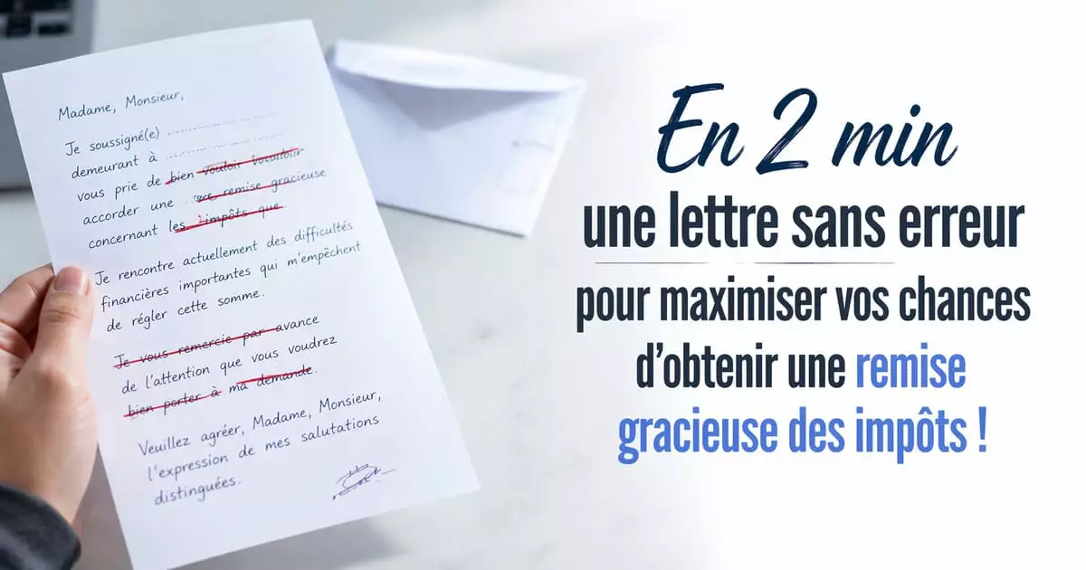 Les 5 erreurs à éviter dans une demande de remise gracieuse aux impôts
