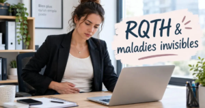 Comment obtenir la RQTH quand on souffre d&rsquo;une maladie invisible comme l&rsquo;endométriose ?